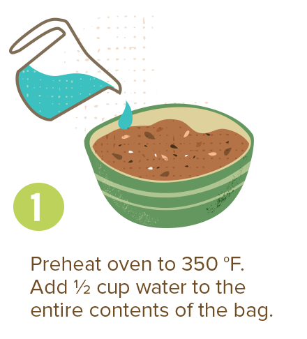 Preheat oven to 350 degrees fahrenheit. Add 1/2 cup water to the entire contents of the bag.